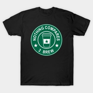 Nothing Compares 2 Brew - Coffee T-Shirt
